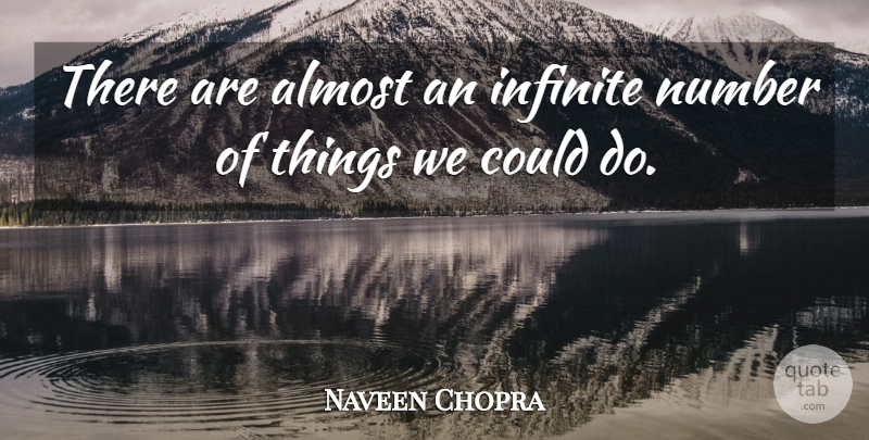 Naveen Chopra Quote About Almost, Infinite, Number: There Are Almost An Infinite...