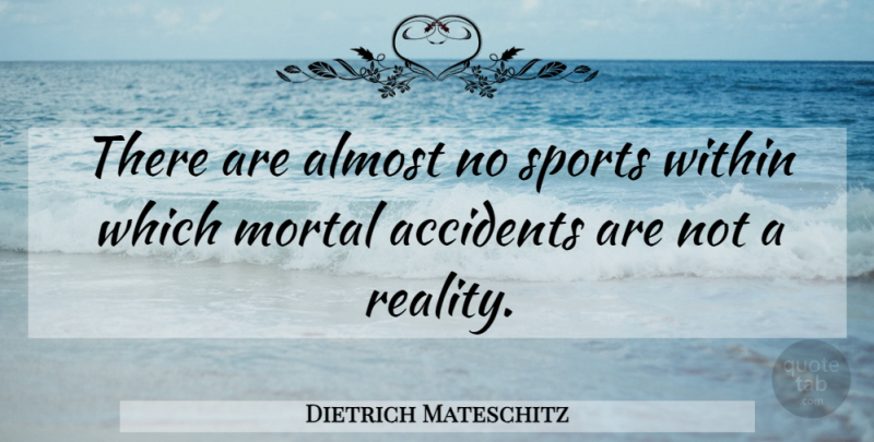Dietrich Mateschitz Quote About Accidents, Almost, Mortal, Sports, Within: There Are Almost No Sports...