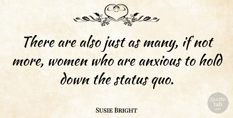 Susie Bright Quote About Anxious, Hold, Status, Women: There Are Also Just As...