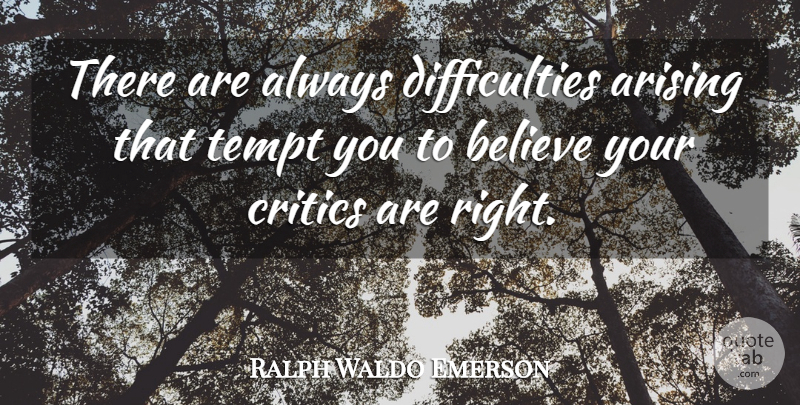 Ralph Waldo Emerson Quote About Courage, Believe, Decide Upon: There Are Always Difficulties Arising...