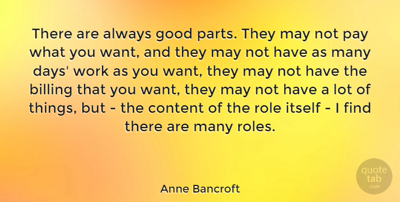 Anne Bancroft Quote About May, Want, Pay: There Are Always Good Parts...