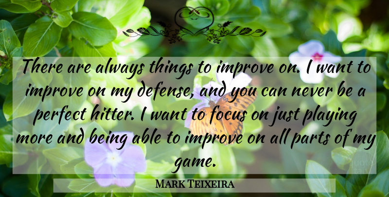 Mark Teixeira Quote About Games, Perfect, Focus: There Are Always Things To...