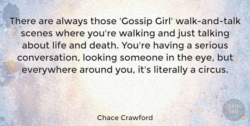 Chace Crawford Quote About Girl, Eye, Talking: There Are Always Those Gossip...
