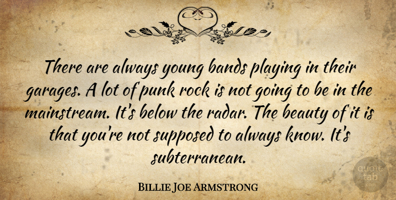 Billie Joe Armstrong Quote About Bands, Beauty, Below, Playing, Supposed: There Are Always Young Bands...