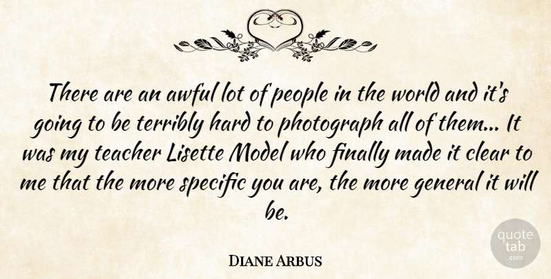 Diane Arbus Quote About Photography, Teacher, People: There Are An Awful Lot...