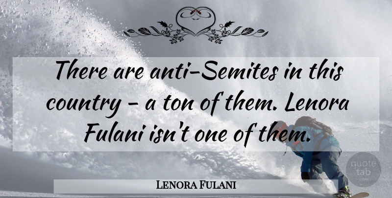 Lenora Fulani Quote About Country, Ton: There Are Anti Semites In...