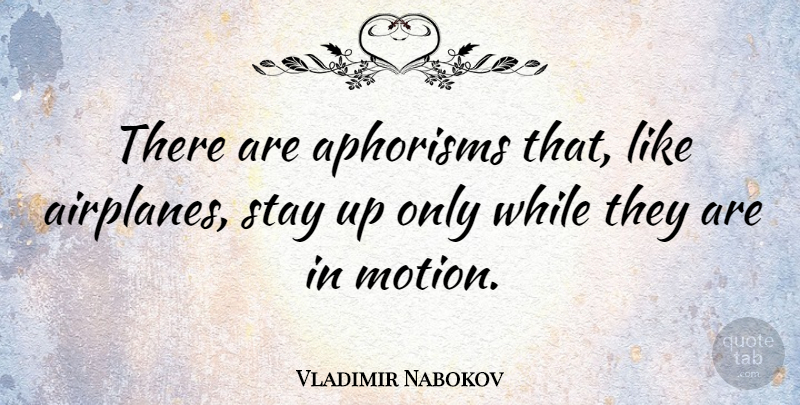 Vladimir Nabokov Quote About Airplane, Aphorism, Aeroplanes: There Are Aphorisms That Like...