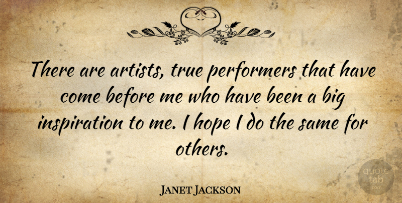 Janet Jackson Quote About Inspiration, Artist, Bigs: There Are Artists True Performers...