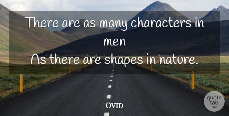 Ovid Quote About Character, Men, Shapes: There Are As Many Characters...
