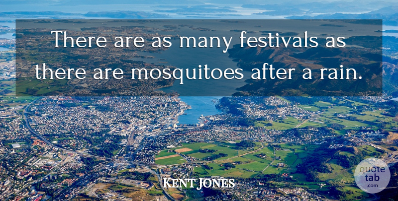 Kent Jones Quote About Festivals: There Are As Many Festivals...