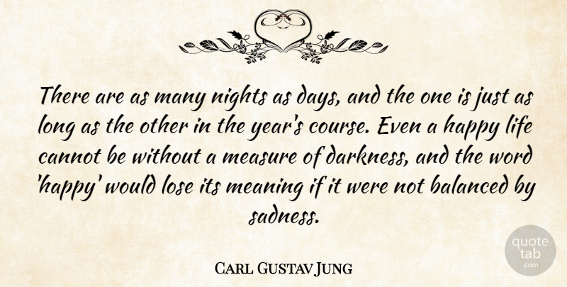 Carl Gustav Jung Quote About Balanced, Cannot, Happiness, Happy, Life: There Are As Many Nights...