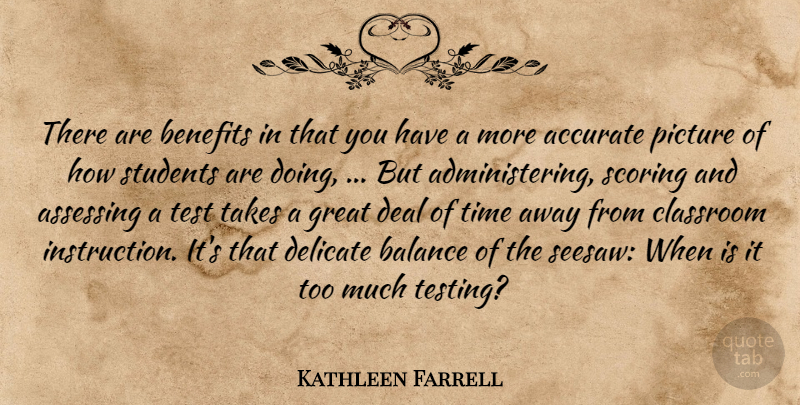 Kathleen Farrell Quote About Accurate, Balance, Benefits, Classroom, Deal: There Are Benefits In That...