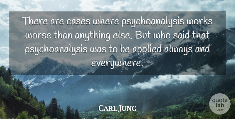 Carl Jung Quote About Psychology, Said, Cases: There Are Cases Where Psychoanalysis...
