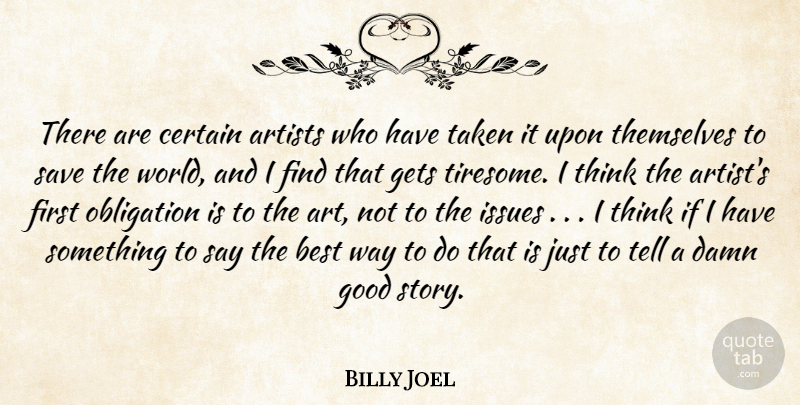 Billy Joel Quote About Artists, Best, Certain, Damn, Gets: There Are Certain Artists Who...