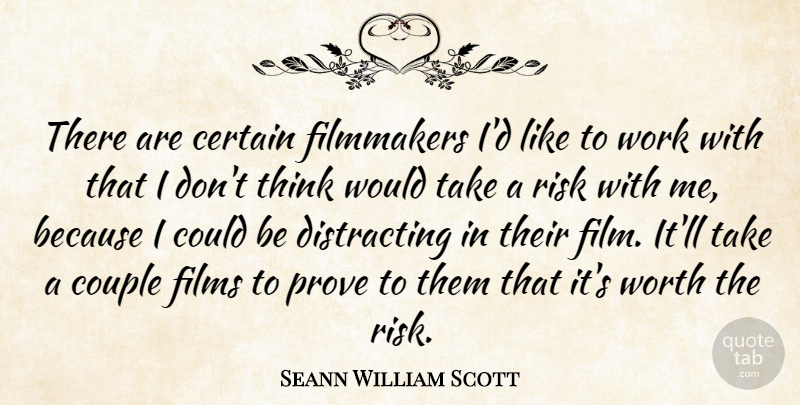Sean William Scott Quote About Couple, Thinking, Risk: There Are Certain Filmmakers Id...