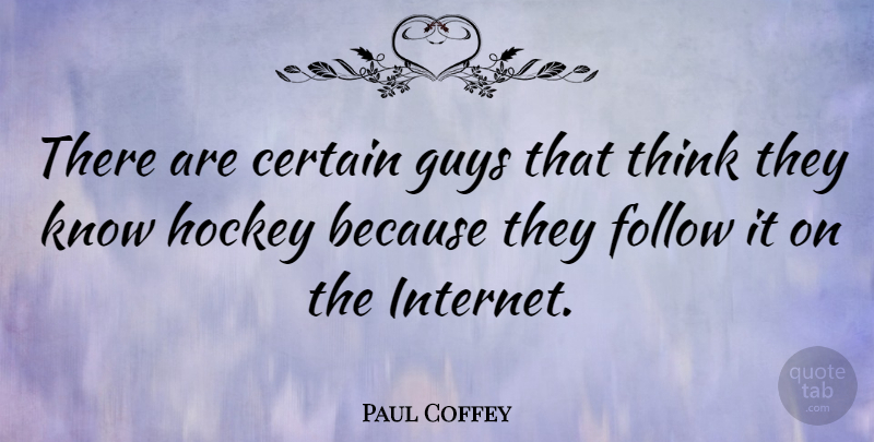 Paul Coffey Quote About Certain, Follow, Guys, Hockey: There Are Certain Guys That...