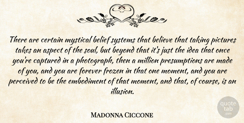 Madonna Ciccone Quote About Believe, Ideas, Forever: There Are Certain Mystical Belief...