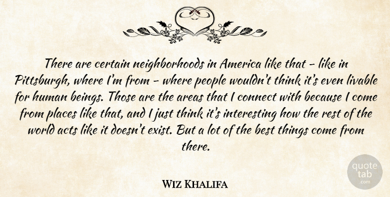 Wiz Khalifa Quote About Thinking, Interesting, People: There Are Certain Neighborhoods In...