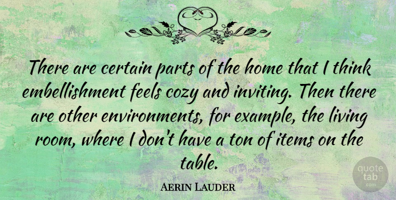 Aerin Lauder Quote About Certain, Cozy, Feels, Home, Items: There Are Certain Parts Of...