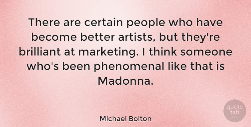Michael Bolton Quote About Thinking, Artist, People: There Are Certain People Who...