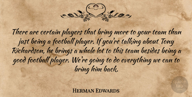 Herman Edwards Quote About Besides, Bring, Brings, Certain, Football: There Are Certain Players That...