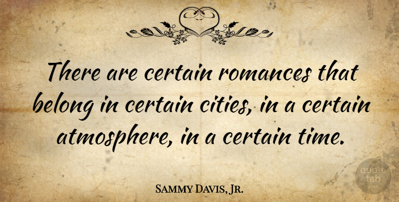 Sammy Davis, Jr. Quote About Cities, Romance, Atmosphere: There Are Certain Romances That...
