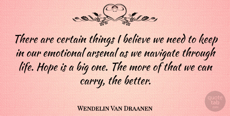 Wendelin Van Draanen Quote About Arsenal, Believe, Certain, Hope, Life: There Are Certain Things I...