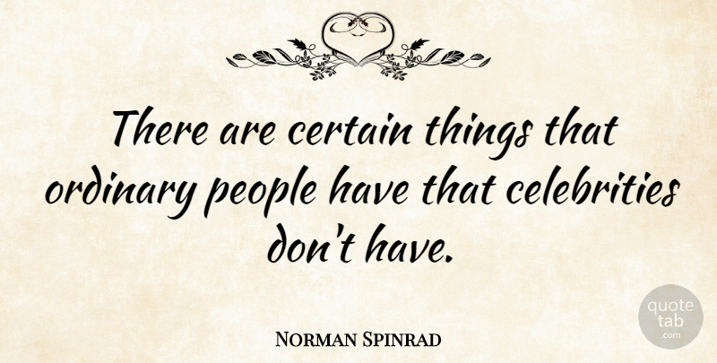 Norman Spinrad Quote About People, Ordinary, Ordinary People: There Are Certain Things That...