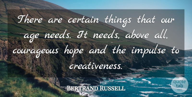 Bertrand Russell Quote About Hope, Age, Needs: There Are Certain Things That...