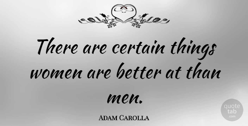 Adam Carolla Quote About Men, Certain: There Are Certain Things Women...