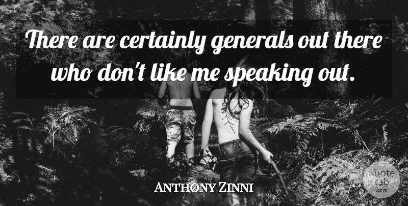 Anthony Zinni Quote About Certainly, Generals, Speaking: There Are Certainly Generals Out...