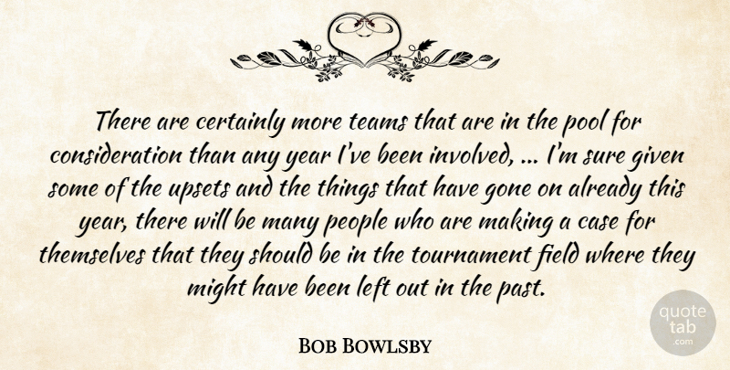 Bob Bowlsby Quote About Case, Certainly, Field, Given, Gone: There Are Certainly More Teams...