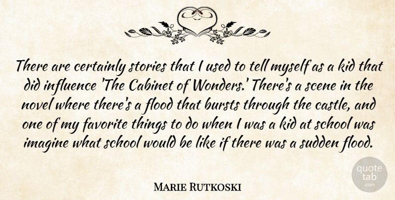 Marie Rutkoski Quote About Bursts, Cabinet, Certainly, Flood, Kid: There Are Certainly Stories That...