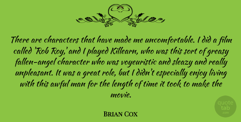 Brian Cox Quote About Awful, Characters, Enjoy, Great, Length: There Are Characters That Have...