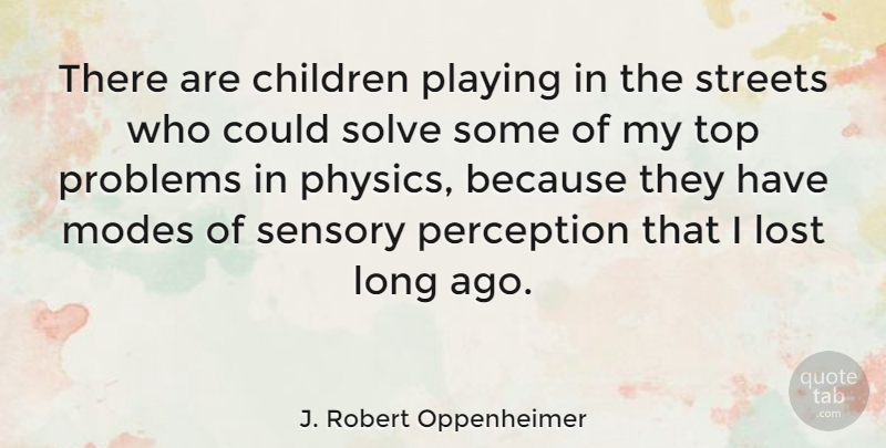 J. Robert Oppenheimer Quote About Inspirational, Children, Science: There Are Children Playing In...