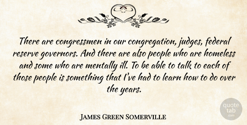 James Green Somerville Quote About American Entertainer, Diversity, Federal, Mentally, People: There Are Congressmen In Our...