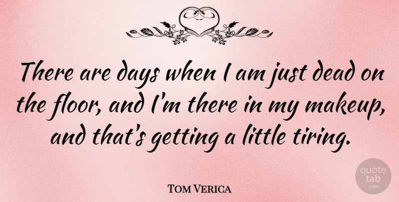 Tom Verica Quote About undefined: There Are Days When I...