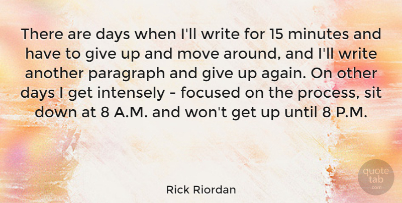 Rick Riordan Quote About Intensely, Minutes, Move, Paragraph, Sit: There Are Days When Ill...