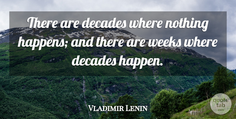 Vladimir Lenin Quote About Week, Decades, Happens: There Are Decades Where Nothing...