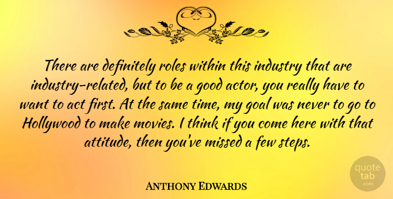Anthony Edwards Quote About Attitude, Thinking, Goal: There Are Definitely Roles Within...