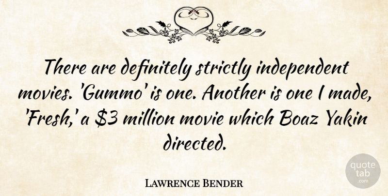 Lawrence Bender Quote About Definitely, Movies, Strictly: There Are Definitely Strictly Independent...