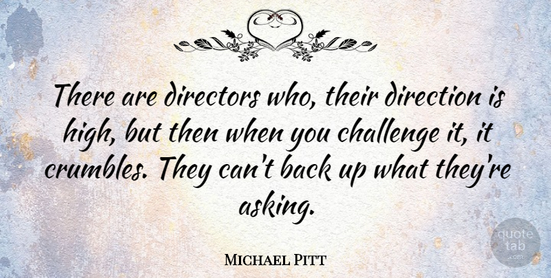 Michael Pitt Quote About Challenges, Directors, Asking: There Are Directors Who Their...