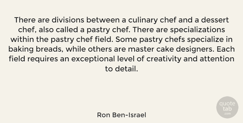 Ron Ben-Israel Quote About Creativity, Cake, Attention: There Are Divisions Between A...
