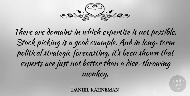 Daniel Kahneman Quote About Long, Political, Example: There Are Domains In Which...