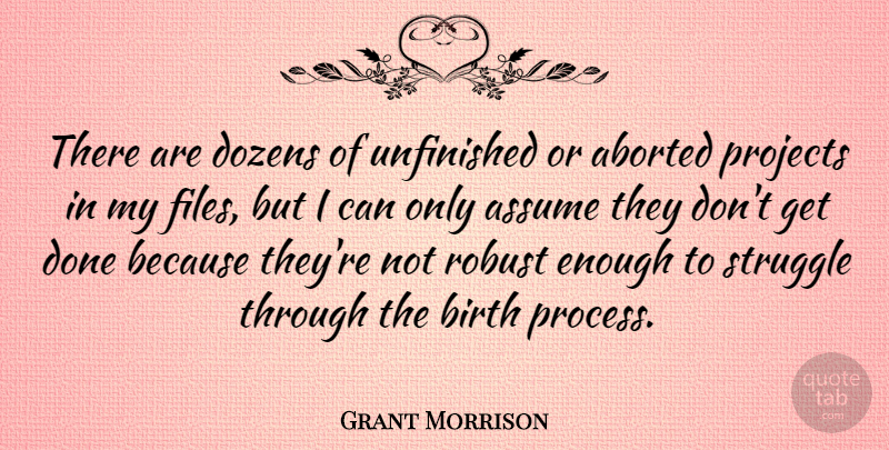 Grant Morrison Quote About Struggle, Done, Dozen: There Are Dozens Of Unfinished...