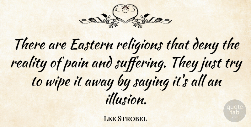 Lee Strobel Quote About Pain, Reality, Suffering: There Are Eastern Religions That...