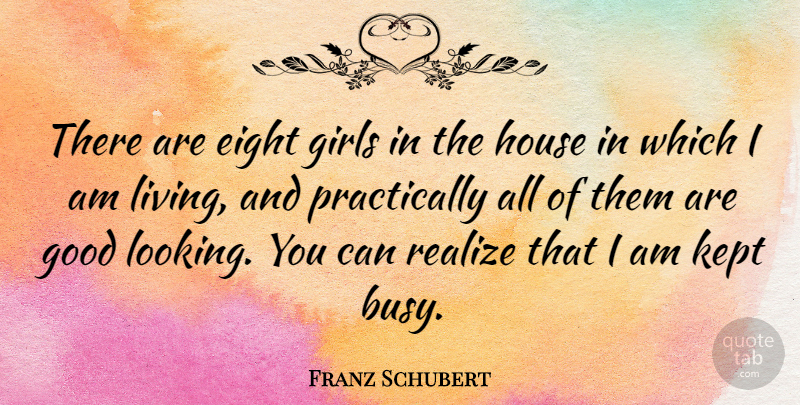Franz Schubert Quote About Girl, Eight, House: There Are Eight Girls In...