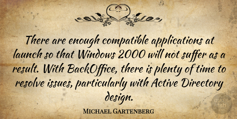Michael Gartenberg Quote About Active, Compatible, Launch, Plenty, Resolve: There Are Enough Compatible Applications...