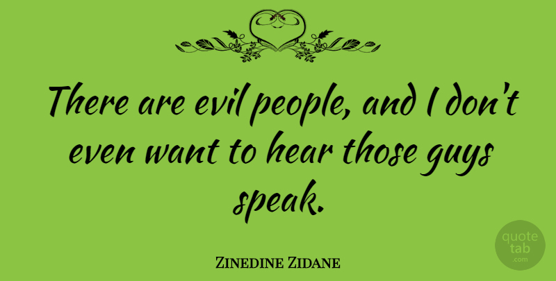 Zinedine Zidane Quote About Guys: There Are Evil People And...