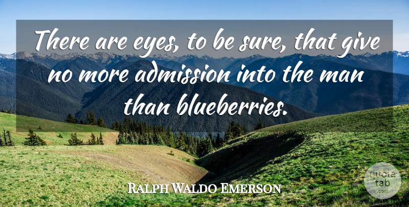 Ralph Waldo Emerson Quote About Eye, Men, Giving: There Are Eyes To Be...